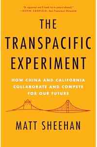 The Transpacific Experiment: How China and California Collaborate and Compete for Our Future