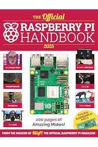 The Official Raspberry Pi Handbook 2025: Projects, tutorials, interviews, and reviews from The MagPi magazine