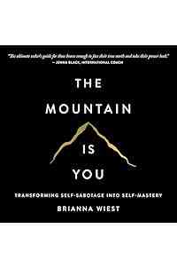 The Mountain Is You: Transforming Self-Sabotage into Self-Mastery